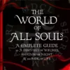 The World of All Souls: A Complete Guide to A Discovery of Witches, Shadow of Night and The Book of Life