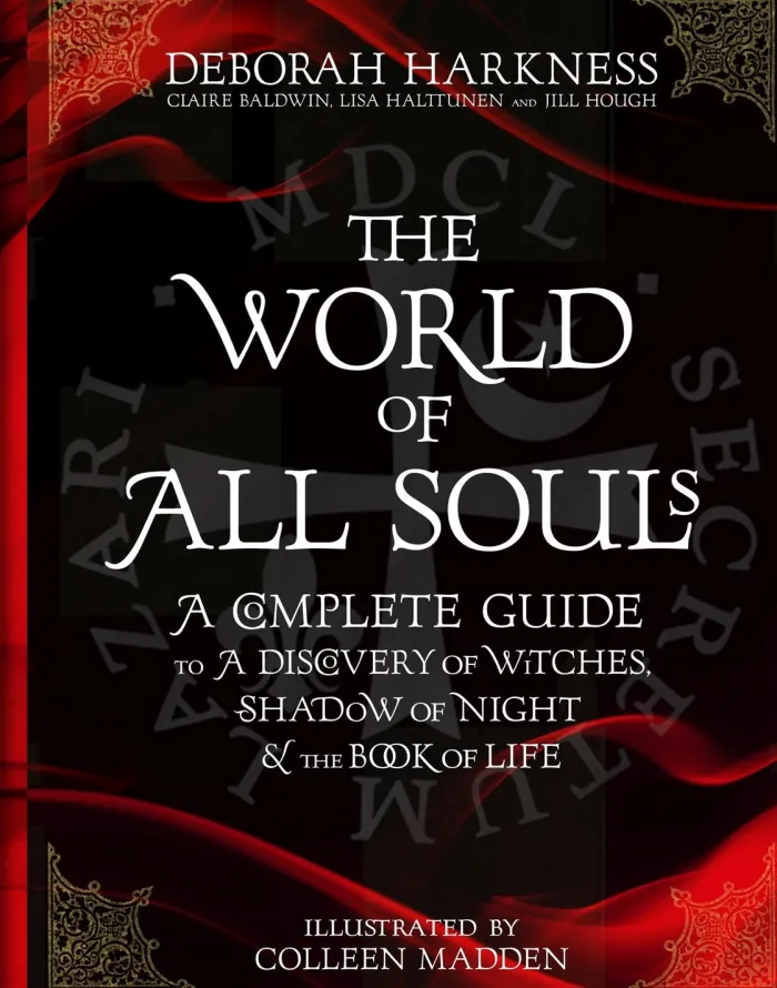 The World of All Souls: A Complete Guide to A Discovery of Witches, Shadow of Night and The Book of Life