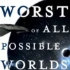 The Worst of All Possible Worlds
