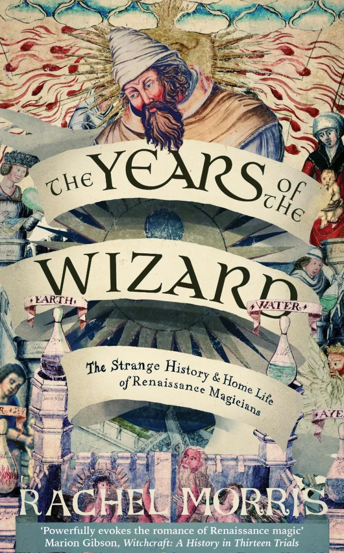 The Years of the Wizard: The Strange History and Home Life of Renaissance Magicians
