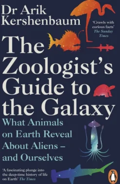 The Zoologist's Guide to the Galaxy: What Animals on Earth Reveal about Aliens - and Ourselves