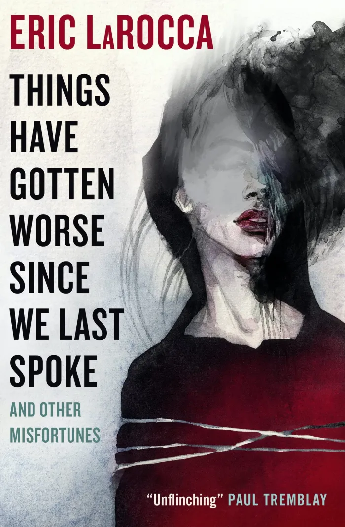 Things Have Gotten Worse Since We Last Spoke And Other Misfortunes