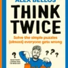 Think Twice: Solve the Simple Puzzles (Almost) Everyone Gets Wrong