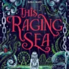 This Raging Sea: A spooky gothic YA romance that transcends time, full of horrifying secrets and generations-old dark mysteries