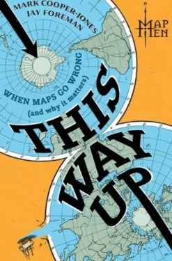 This Way Up: When Maps Go Wrong (and Why It Matters)