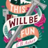 This Will Be Fun: A Novel