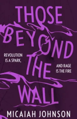 Those Beyond the Wall: The gripping new novel from a Sunday Times bestselling author, shortlisted for the 2024 Ursula K. Le Guin Prize for Fiction