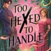 Too Hexed To Handle: She’s cursed to kill with a kiss. He’s everything she shouldn’t want.
