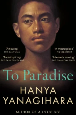 To Paradise: From the author of A Little Life