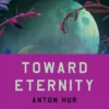 Toward Eternity (Nomad Edition): A Novel