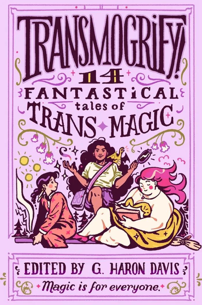 Transmogrify!: 14 Fantastical Tales of Trans Magic