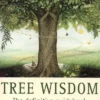 Tree Wisdom: The definitive guidebook to the myth, folklore and healing power of Trees