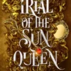 Trial of the Sun Queen: the sizzling and addictive fantasy romance sensation