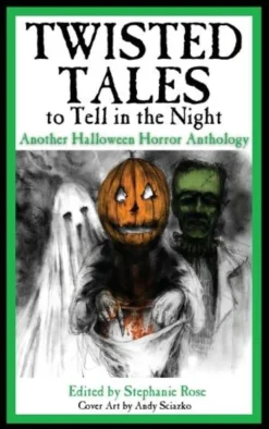 Twisted Tales to Tell in the Night: Another Halloween Horror Anthology