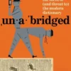 Unabridged: The Thrill of (and Threat to) the Modern Dictionary
