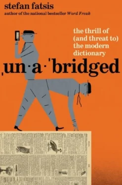 Unabridged: The Thrill of (and Threat to) the Modern Dictionary