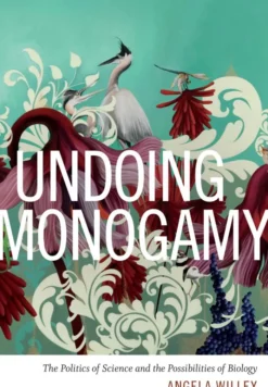 Undoing Monogamy: The Politics of Science and the Possibilities of Biology