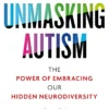 Unmasking Autism: The Power of Embracing Our Hidden Neurodiversity