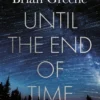 Until the End of Time: Mind, Matter, and Our Search for Meaning in an Evolving Universe