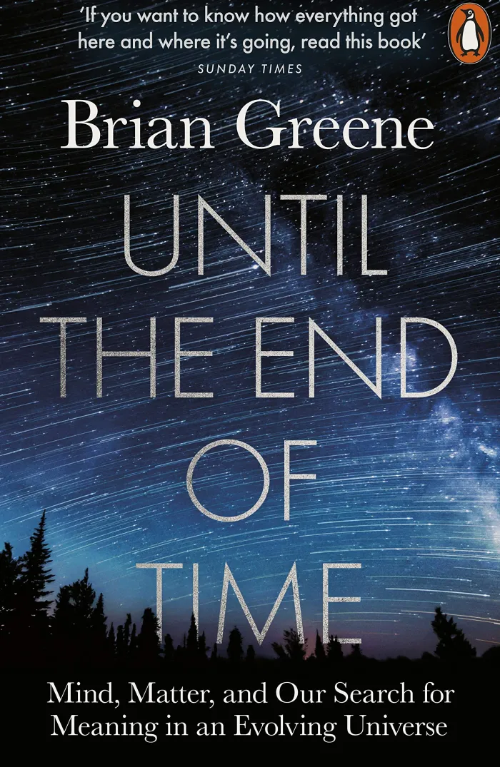 Until the End of Time: Mind, Matter, and Our Search for Meaning in an Evolving Universe