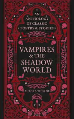 Vampires & the Shadow World: An anthology of classic poetry & stories