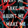 Want Me, Take Me, Haunt Me, Make Me: The Chilling Paranormal Horror Romance Debut