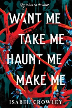Want Me, Take Me, Haunt Me, Make Me: The Chilling Paranormal Horror Romance Debut
