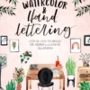 Watercolor & Hand Lettering: Step-By-Step Techniques for Modern Illustrated Calligraphy