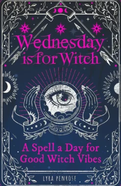 Wednesday is for Witch: A Spell a Day for Good Witch Vibes