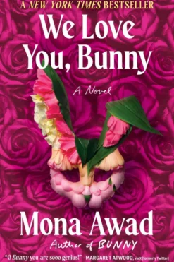We Love You, Bunny: The dazzlingly original romp in the Bunny-verse from the queen of the fever dream