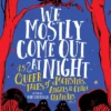 We Mostly Come Out at Night: 15 Queer Tales of Monsters, Angels & Other Creatures