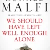 We Should Have Left Well Enough Alone