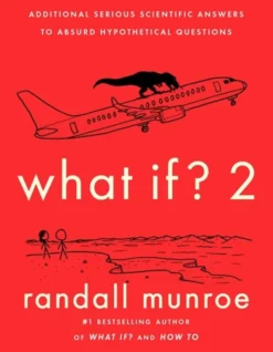 What If?2: Additional Serious Scientific Answers to Absurd Hypothetical Questions