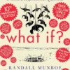 What If? 10th Anniversary Edition: Serious Scientific Answers to Absurd Hypothetical Questions