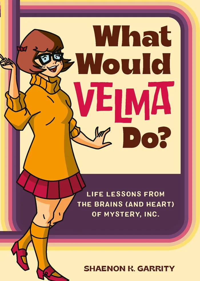 What Would Velma Do?: Life Lessons from the Brains (and Heart) of Mystery, Inc.