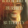 When They Burned the Butterfly