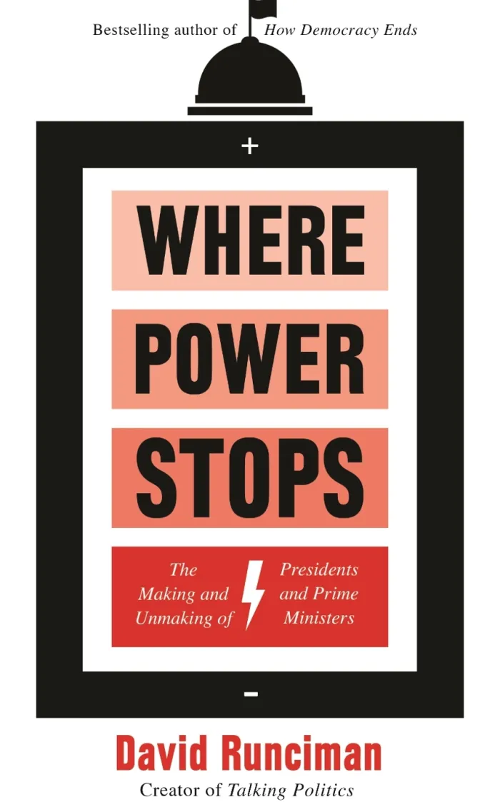 Where Power Stops: The Making and Unmaking of Presidents and Prime Ministers