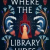 Where the Library Hides: the achingly romantic, lush sequel to What the River Knows