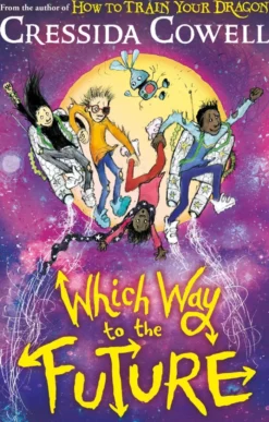 Which Way To The Future: The out-of-this-world new series from the author of HOW TO TRAIN YOUR DRAGON