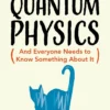 Why Nobody Understands Quantum Physics: The Story of the Science That Shapes Our World