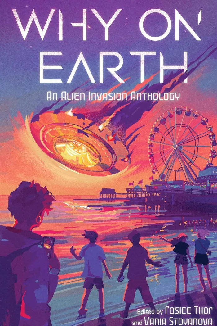 Why on Earth: An Alien Invasion Anthology