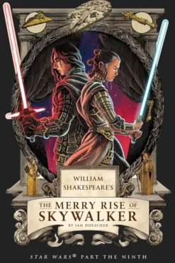 William Shakespeare's The Merry Rise of Skywalker: Star Wars Part the Ninth