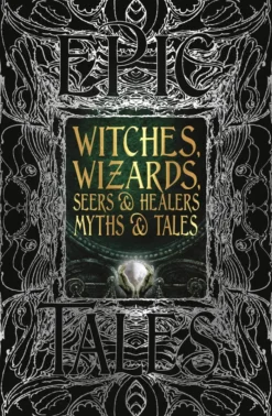 Witches, Wizards, Seers & Healers Myths & Tales: Epic Tales