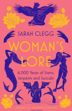 Woman's Lore: 4,000 Years of Sirens, Serpents and Succubi
