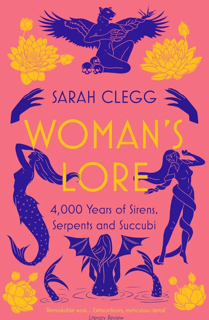 Woman's Lore: 4,000 Years of Sirens, Serpents and Succubi