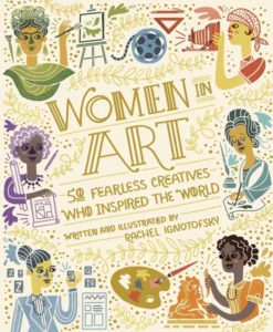 Women in Art: 50 Fearless Creatives Who Inspired the World