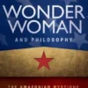 Wonder Woman and Philosophy: The Amazonian Mystique