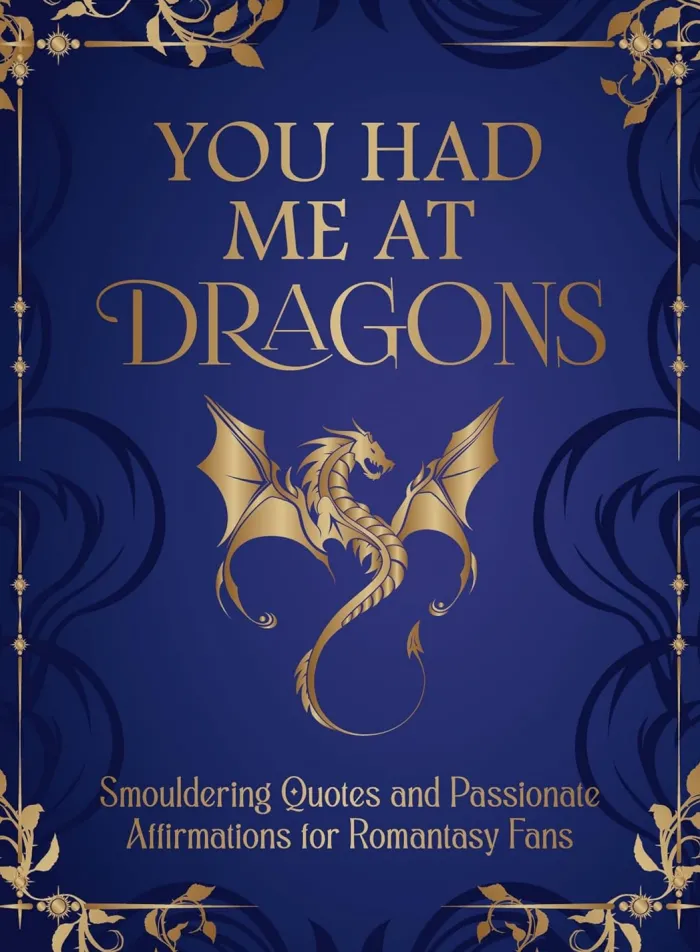 You Had Me at Dragons: Smouldering Quotes and Passionate Affirmations for Romantasy Fans