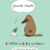 You're Mum: A Little Book for Mothers (And the People Who Love Them)