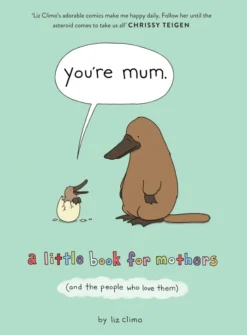 You're Mum: A Little Book for Mothers (And the People Who Love Them)
